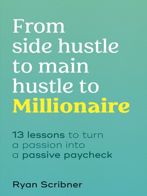 cover image of From Side Hustle to Main Hustle to Millionaire